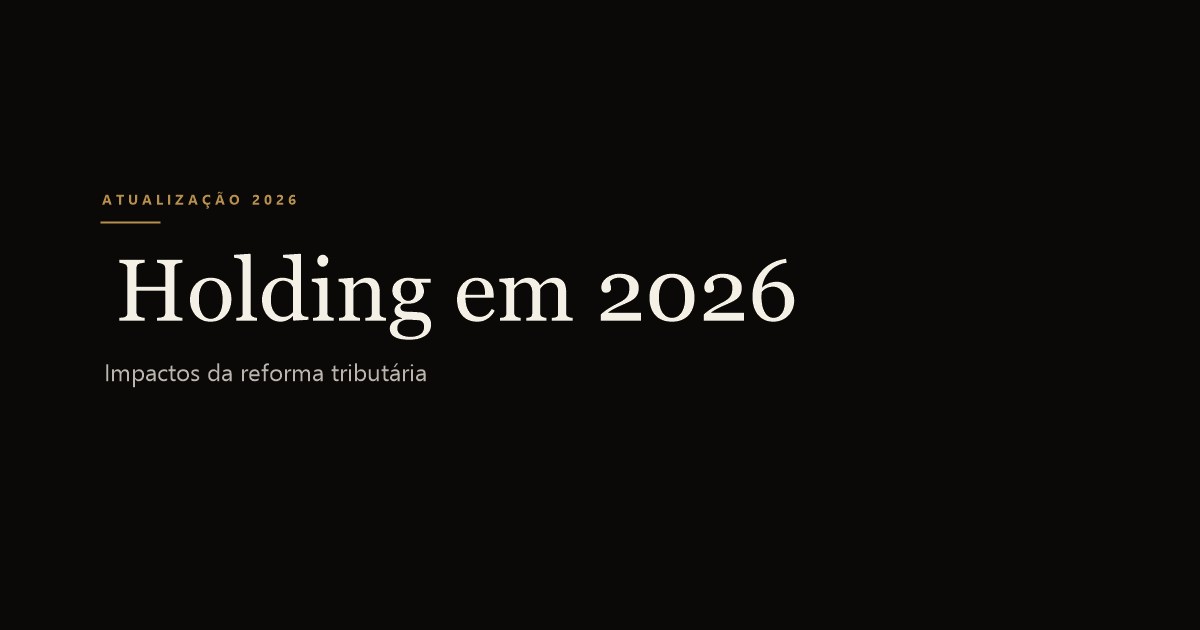 Holding Familiar Vale a Pena em 2026? Análise Pós-Reforma Tributária