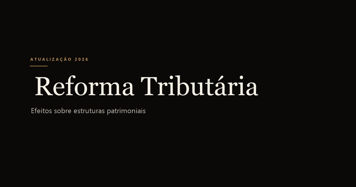 Reforma Tributária 2026: O Que Muda Para a Sua Holding Familiar