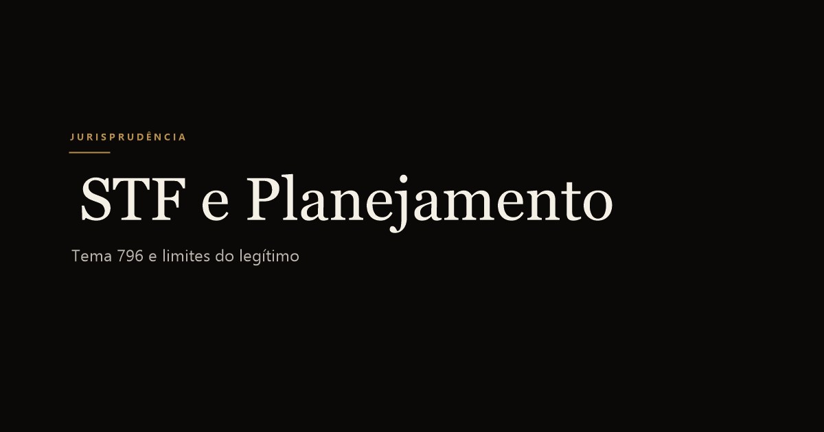 STF e o Planejamento Tributário Familiar: Precedentes 2025-2026
