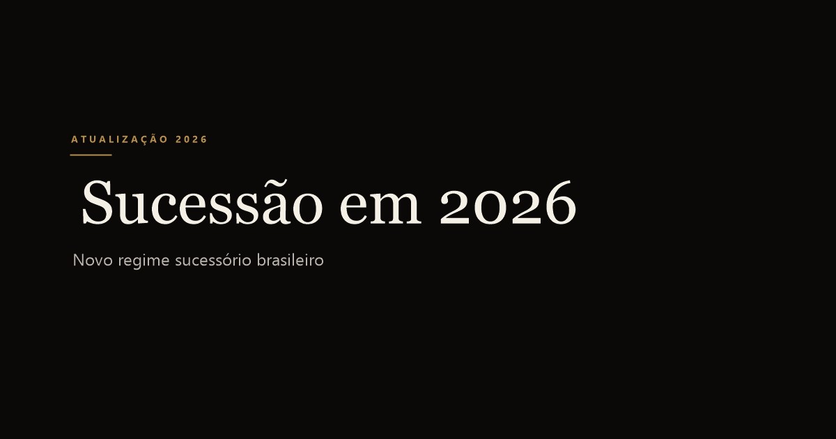 Novas Regras de Sucessão em 2026: O Que Mudou no Planejamento Patrimonial