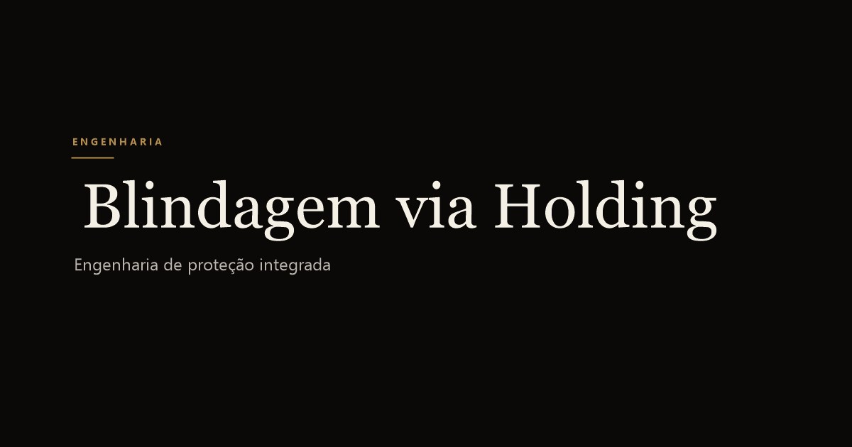 Blindagem patrimonial com holding familiar: a engenharia Roma Wealth