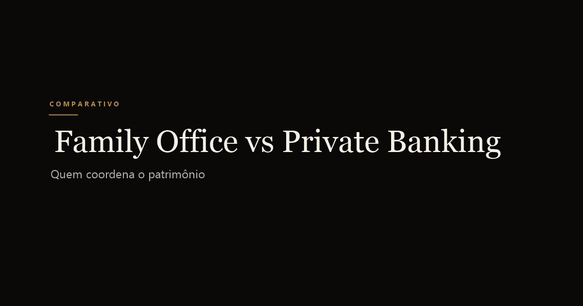 Family Office vs Private Banking: Qual Modelo Faz Sentido?