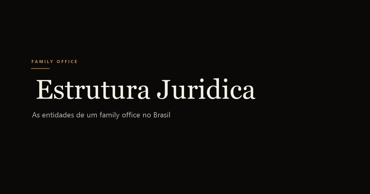 Estrutura jurídica de family office no Brasil