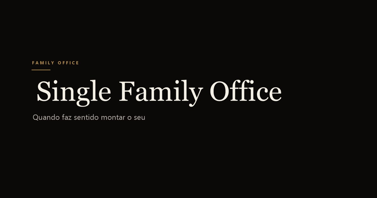 Single family office: quando faz sentido montar o seu