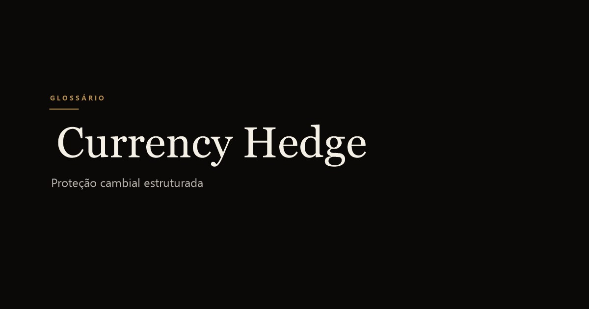 Currency Hedge (Proteção Cambial)