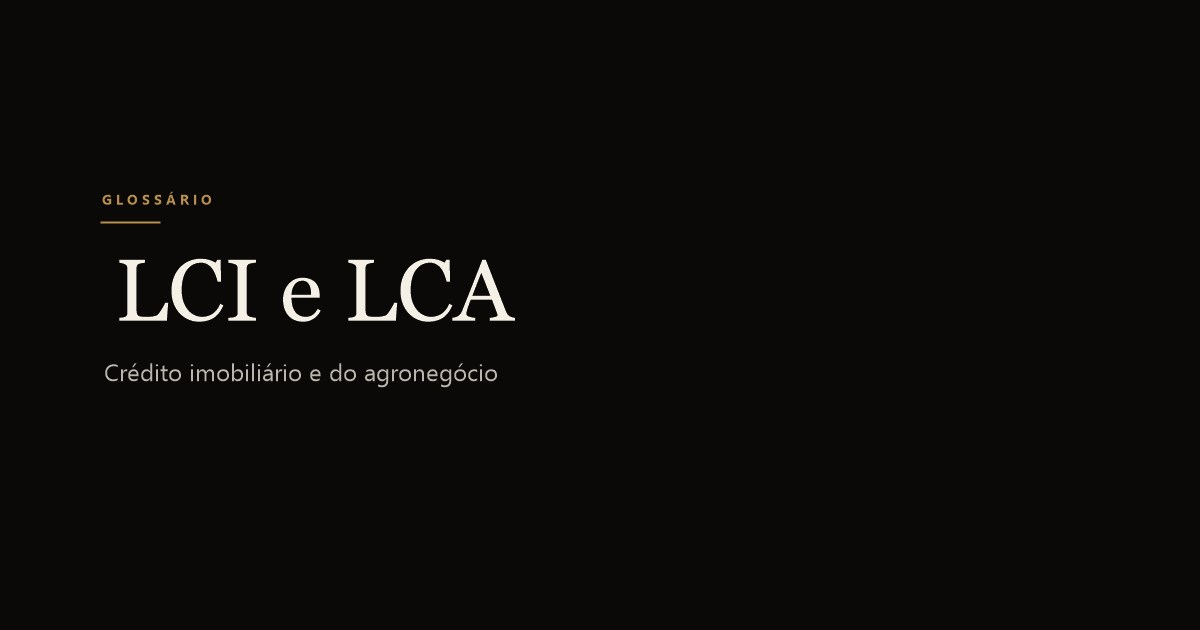 LCI / LCA — Letra de Crédito Imobiliário e do Agronegócio