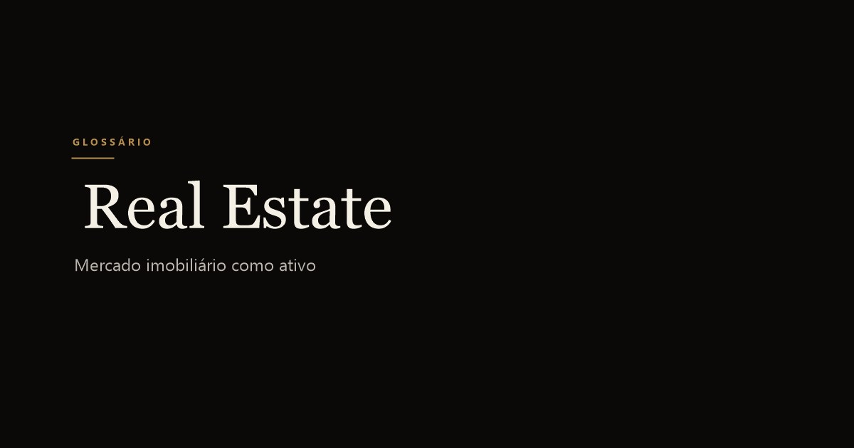 Real Estate (Mercado Imobiliário como Ativo)