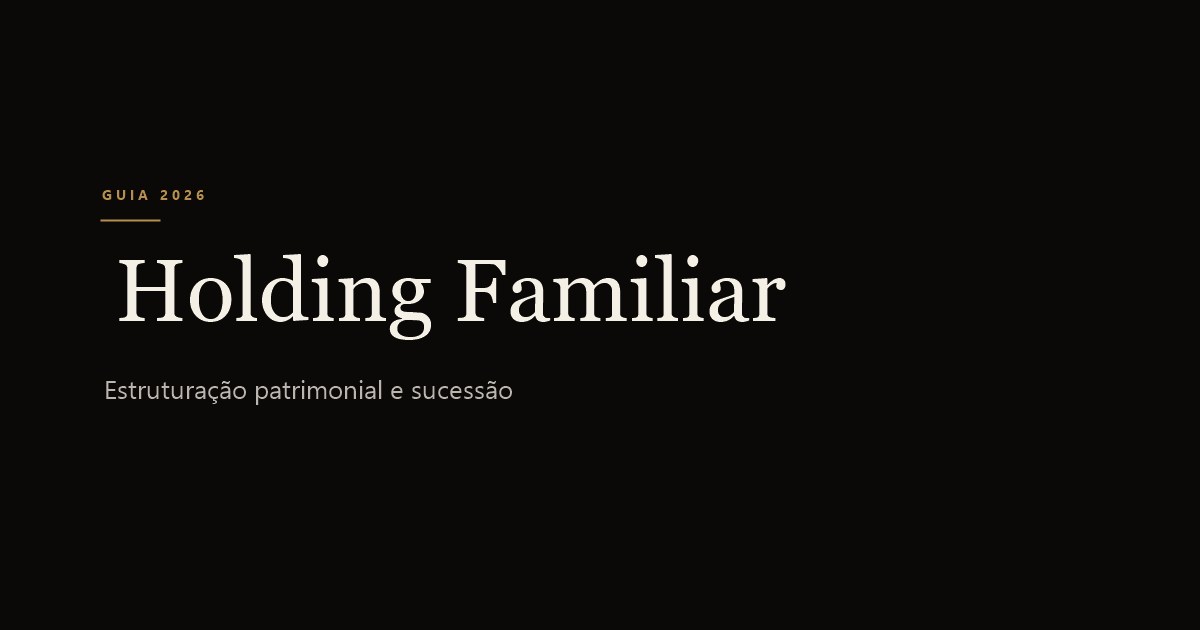 Holding Familiar: o que é, como funciona e quando vale a pena em 2026