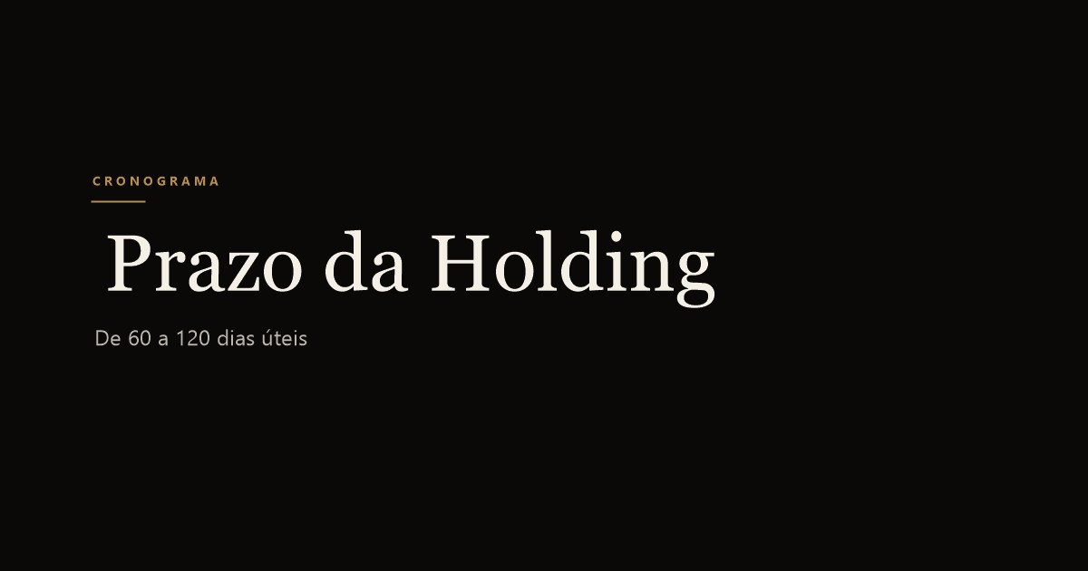 Prazo para abrir uma holding familiar: cronograma realista