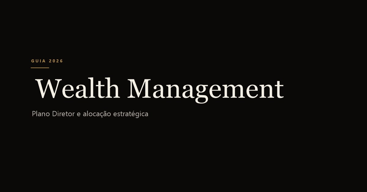 Wealth Management: gestão de patrimônio com visão de longo prazo